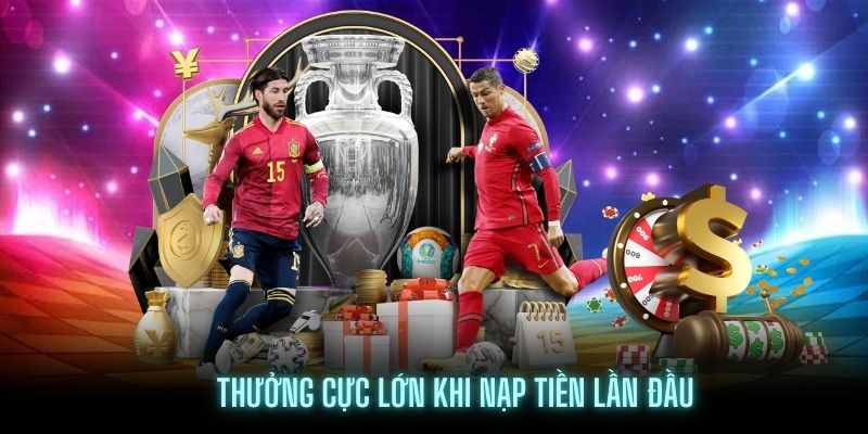 3 ưu đãi thưởng cực lớn khi nạp tiền lần đầu