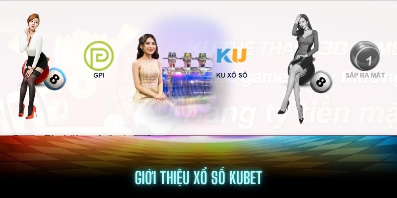 Giới thiệu Xổ số Kubet