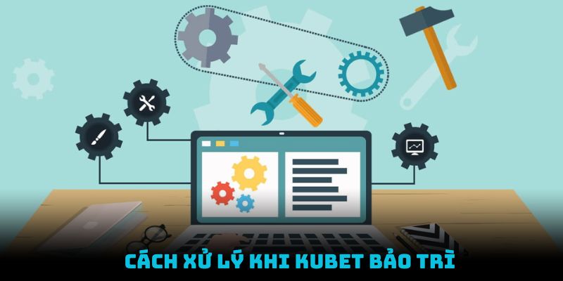 Hướng dẫn khắc phục nếu gặp phải tình trạng trang chủ Kubet bảo trì 