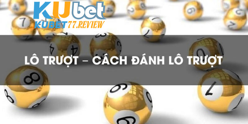 Giới thiệu sơ lược trò chơi lô trượt Kubet