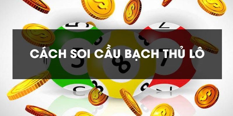 Soi cầu bạch thủ là gì?